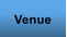 Venue